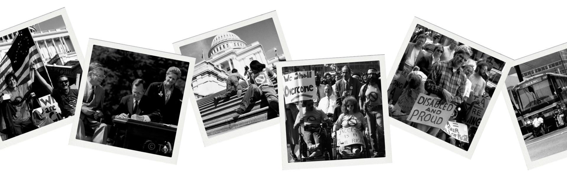 A collage of six historic black-and-white photos from the U.S. disability rights movement, taken by photographer Tom Olin. Images show activists holding signs like “We Shall Overcome” and “Disabled and Proud,” people using wheelchairs crawling up the steps of the U.S. Capitol during the Capitol Crawl, and a signing of the Americans with Disabilities Act with President George H.W. Bush. The photos are arranged in a slightly tilted, overlapping row.